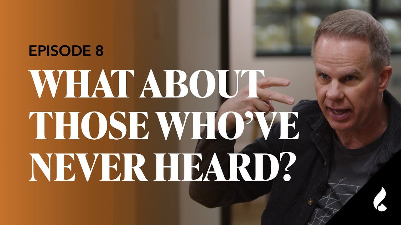 Episode 8: What About Those Who Have Never Heard the Gospel?
