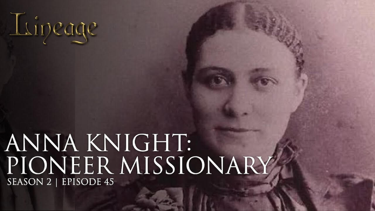 45: Anna Knight: Pioneer Missionary