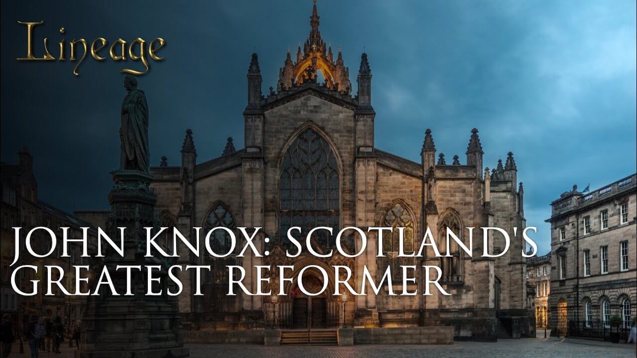 33: John Knox: Scotland’s Greatest Reformer