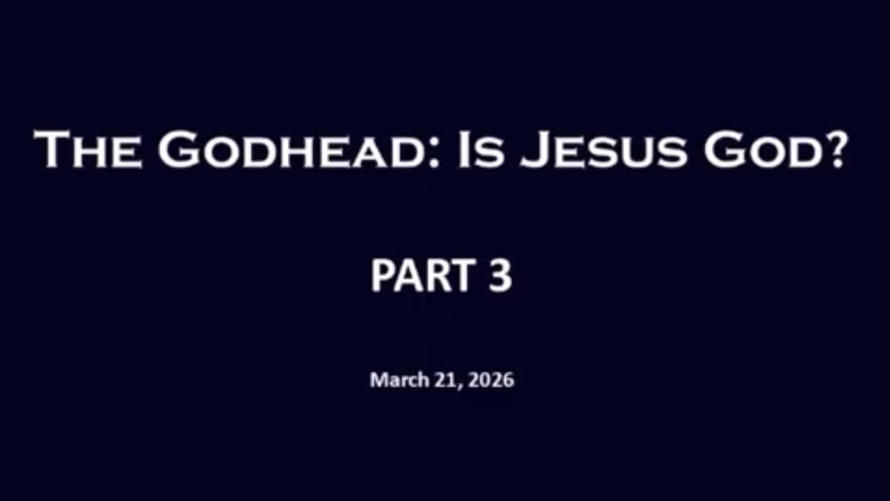 The Godhead: Is Jesus God? Part 3