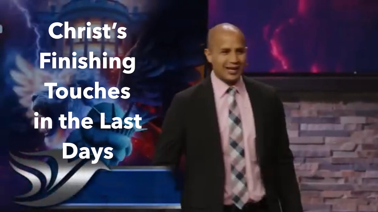 Christ's Finishing Touches in the Last Days